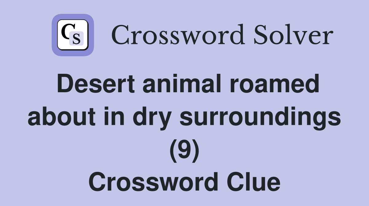 Desert animal roamed about in dry surroundings (9) Crossword Clue